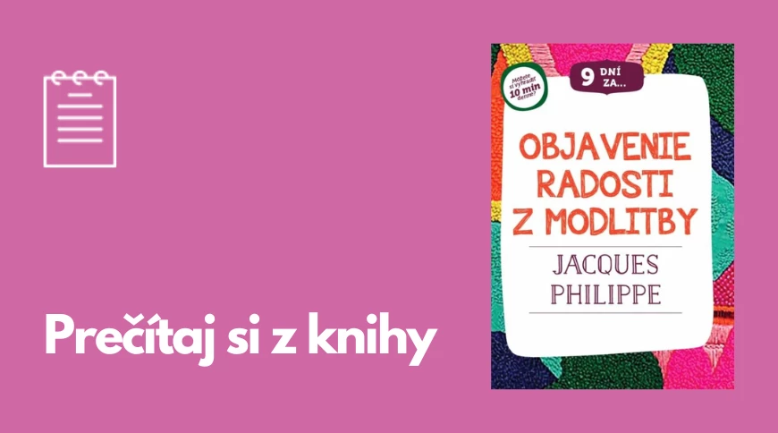 Prečítaj si z knihy: 9 dní za objavenie radosti z modlitby - J. Philippe