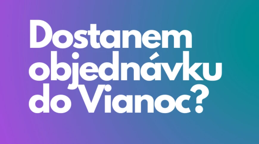 Dostanem objednávku do Vianoc 2024?