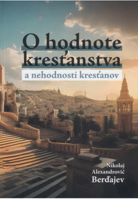 O hodnote kresťanstva a nehodnosti kresťanov