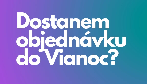 Dostanem objednávku do Vianoc?